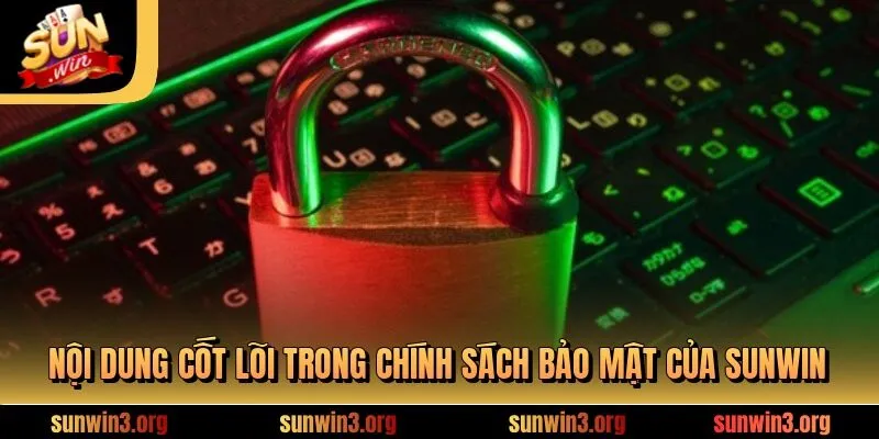 Nội dung cốt lõi trong chính sách bảo mật của SUNWIN